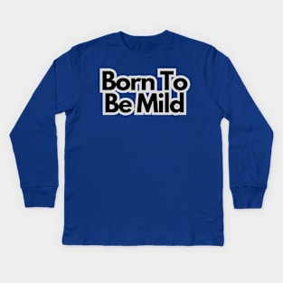 Born to be mild Kids Long Sleeve T-Shirt